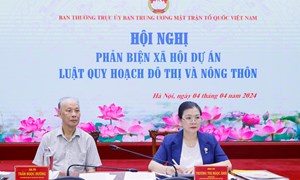 Hội nghị phản biện xã hội Dự án Luật Quy hoạch đô thị và nông thôn: Khẳng định vai trò của MTTQ Việt Nam trong tham gia giám sát và thẩm định quy hoạch 