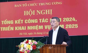 Trưởng Ban Tổ chức Trung ương: Tinh gọn là phải rất gọn, chức năng và nhiệm vụ phải rõ ràng