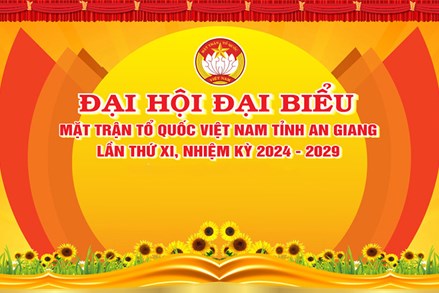 Ngày 3 và 4/7: Diễn ra Đại hội đại biểu Mặt trận Tổ quốc Việt Nam tỉnh An Giang lần thứ XI (nhiệm kỳ 2024 - 2029)