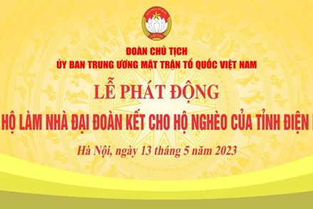9h00 ngày 13/5/2023 diễn ra Lễ phát động ủng hộ làm nhà đại đoàn kết cho hộ nghèo của tỉnh Điện Biên