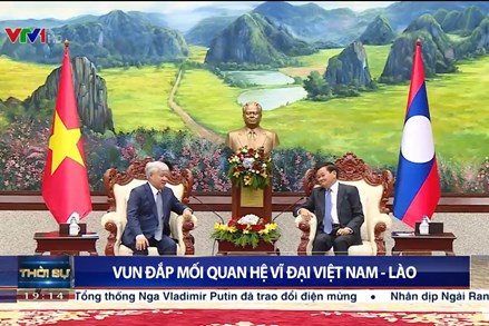 Vun đắp mối quan hệ vĩ đại Việt Nam – Lào
