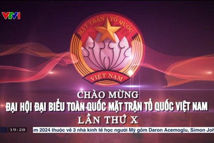 CHÀO MỪNG ĐẠI HỘI ĐẠI BIỂU TOÀN QUỐC MẶT TRẬN TỔ QUỐC VIỆT NAM LẦN THỨ X 