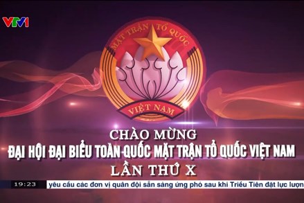 CHÀO MỪNG ĐẠI HỘI ĐẠI BIỂU TOÀN QUỐC MẶT TRẬN TỔ QUỐC VIỆT NAM LẦN THỨ X 