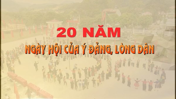20 năm - Ngày hội của ý Đảng, lòng dân