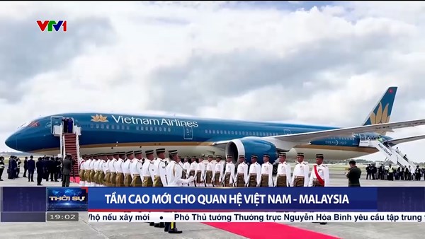 Tầm cao mới cho quan hệ giữa Việt Nam và Malaysia