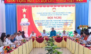 Ủy ban Mặt trận Tổ quốc Việt Nam thành phố Cần Thơ, tỉnh Hậu Giang và tỉnh Sóc Trăng đóng góp ý kiến cho đề án hợp nhất, sáp nhập