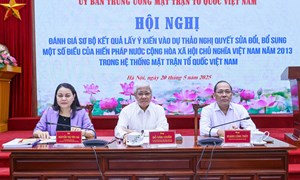 Ủy ban Trung ương MTTQ Việt Nam đánh giá sơ bộ kết quả lấy ý kiến vào dự thảo Nghị quyết sửa đổi, bổ sung một số điều của Hiến pháp năm 2013