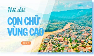 TRƯỜNG HỌC VÙNG BIÊN - Nối dài con chữ vùng cao (Bài 2)