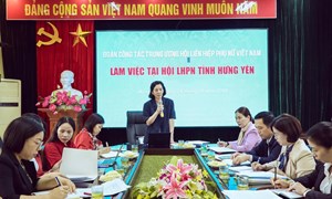 Trung ương Hội LHPN Việt Nam kiểm tra, đánh giá hoạt động các cấp Hội phụ nữ tỉnh Hưng Yên