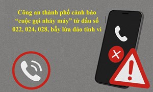 Cuộc gọi “nhá máy” từ đầu số 022, 024, 028: Chiêu thăm dò của lừa đảo