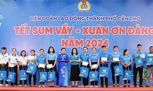 Cần Thơ: LĐLĐ thành phố tổ chức chương trình “Tết Sum vầy - Xuân ơn Đảng” năm 2026