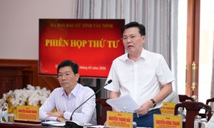 Tây Ninh: Ủy ban bầu cử tỉnh tổ chức phiên họp lần thứ 4