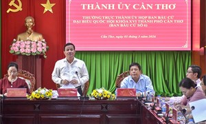Cần Thơ: Thường trực Thành ủy họp Ban bầu cử số 6 
