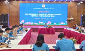 Tổng LĐLĐ Việt Nam nâng cao hiệu quả công tác an toàn, vệ sinh lao động trong kỷ nguyên số