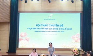 Trung ương Hội LHPN Việt Nam tổ chức Hội thảo chuyên đề “Cuộc đời và sự nghiệp của đồng chí Hà Thị Quế“