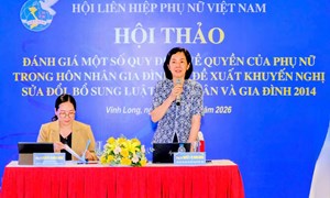Trung ương Hội LHPN Việt Nam đề xuất khuyến nghị sửa đổi, bổ sung Luật Hôn nhân và Gia đình