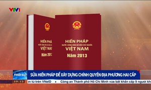 Sửa Hiến pháp để xây dựng chính quyền địa phương hai cấpv