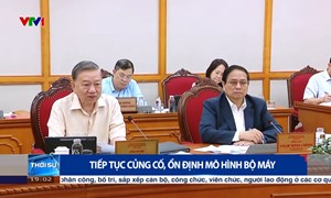 Tiếp tục củng cố, ổn định mô hình bộ máy