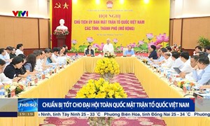 Chuẩn bị tốt cho Đại hội toàn quốc Mặt trận Tổ quốc Việt Nam