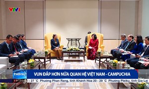 Vun đắp hơn nữa quan hệ Việt Nam - Campuchia