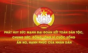 Phát huy sức mạnh đại đoàn kết toàn dân tộc, chung sức, đồng lòng vì cuộc sống ấm no, hạnh phúc của nhân dân