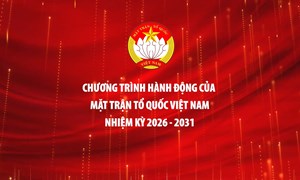 Nội dung trọng tâm 7 Chương trình hành động của Mặt trận Tổ quốc Việt Nam nhiệm kỳ 2026 - 2031