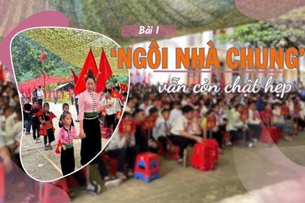 TRƯỜNG HỌC VÙNG BIÊN - ‘Ngôi nhà chung’ vẫn còn chật hẹp (Bài 1)