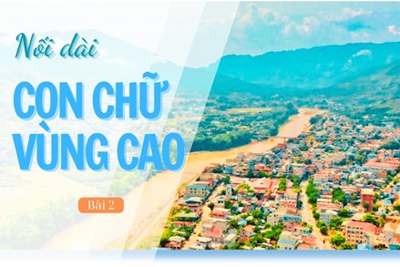 TRƯỜNG HỌC VÙNG BIÊN - Nối dài con chữ vùng cao (Bài 2)