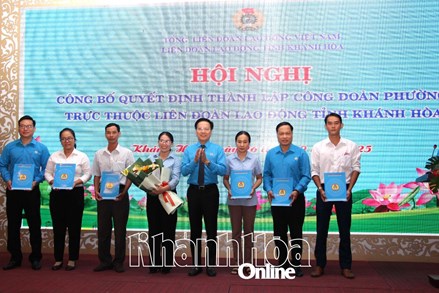 Liên đoàn Lao động tỉnh Khánh Hòa công bố quyết định thành lập công đoàn 5 phường
