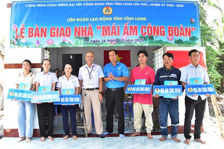 Vĩnh Long: Bàn giao 6 nhà “Mái ấm Công đoàn” cho đoàn viên, người lao động