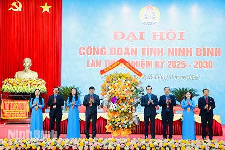 Ninh Bình: Đại hội Công đoàn tỉnh lần thứ I, nhiệm kỳ 2025-2030