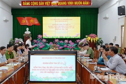 Đồng Tháp: Ban Chỉ đạo bầu cử tỉnh kiểm tra công tác bầu cử tại đơn vị bầu cử số 11, 12