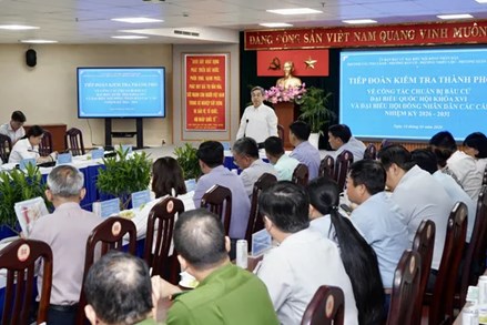 Thành phố Hồ Chí Minh: Ủy ban bầu cử thành phố kiểm tra công tác chuẩn bị bầu cử tại các địa phương