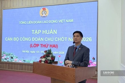 Tổng LĐLĐ Việt Nam khai giảng Lớp tập huấn thứ hai dành cho cán bộ công đoàn chủ chốt năm 2026