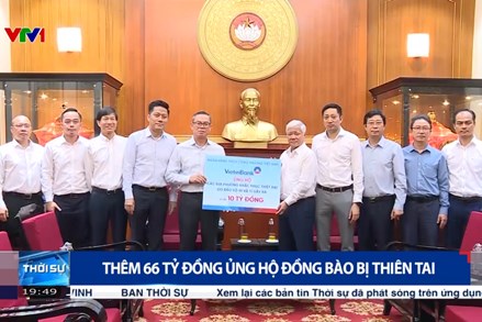 Thêm 66 tỷ đồng ủng hộ đồng bào bị thiên tai