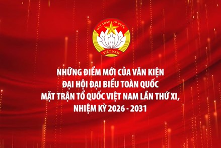 Những điểm nhấn nổi bật của Văn kiện Đại hội đại biểu toàn quốc MTTQ Việt Nam lần thứ XI, nhiệm kỳ 2026 - 2031