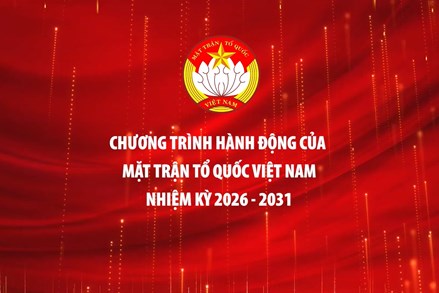 Nội dung trọng tâm 7 Chương trình hành động của Mặt trận Tổ quốc Việt Nam nhiệm kỳ 2026 - 2031