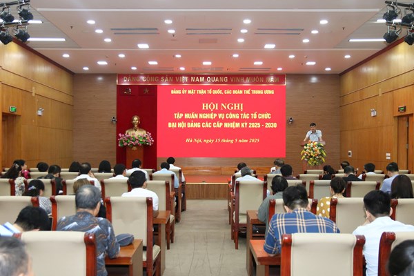 Hội nghị tập huấn công tác tổ chức Đại hội Đảng các cấp tiến tới Đại hội đại biểu Đảng bộ Mặt trận Tổ quốc, các đoàn thể Trung ương, nhiệm kỳ 2025 - 2030