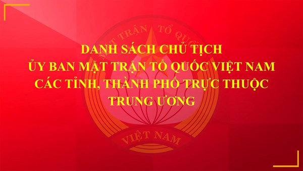 Danh sách Chủ tịch Ủy ban MTTQ Việt Nam các tỉnh, thành phố trực thuộc Trung ương