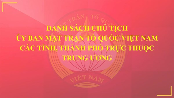 Danh sách Chủ tịch Ủy ban MTTQ Việt Nam các tỉnh, thành phố trực thuộc Trung ương