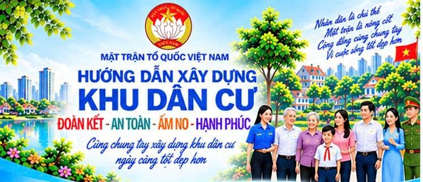 Ban Thường trực Ủy ban Trung ương MTTQ Việt Nam ban hành Hướng dẫn Xây dựng khu dân cư đoàn kết, an toàn, ấm no, hạnh phúc