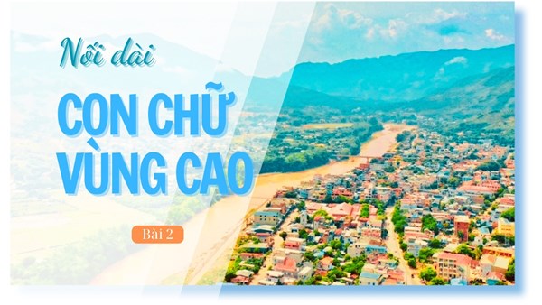 TRƯỜNG HỌC VÙNG BIÊN - Nối dài con chữ vùng cao (Bài 2)