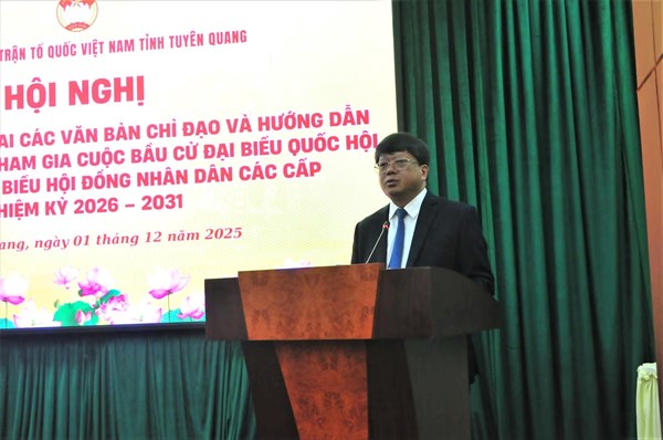 Mặt trận Tuyên Quang quán triệt nhiệm vụ tham gia bầu cử Quốc hội và HĐND nhiệm kỳ 2026 - 2031