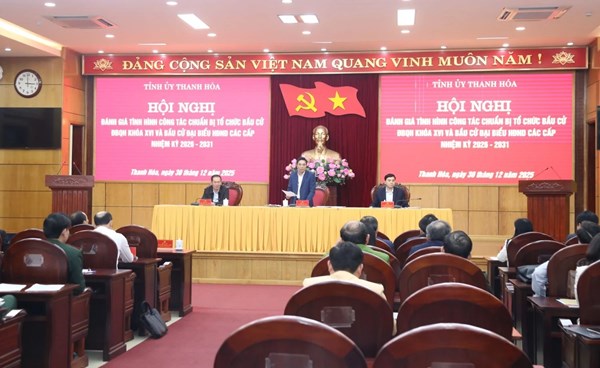 Thanh Hóa: Hội nghị đánh giá công tác chuẩn bị tổ chức bầu cử ĐBQH khóa XVI và đại biểu HĐND các cấp nhiệm kỳ 2026-2031