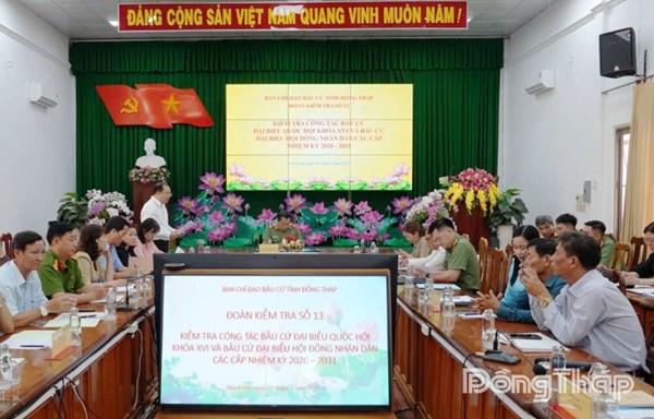 Đồng Tháp: Ban Chỉ đạo bầu cử tỉnh kiểm tra công tác bầu cử tại đơn vị bầu cử số 11, 12