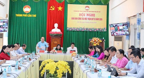 Cần Thơ: Ủy ban MTTQ Việt Nam thành phố tổ chức Hội nghị giao ban công tác Mặt trận quý III năm 2026
