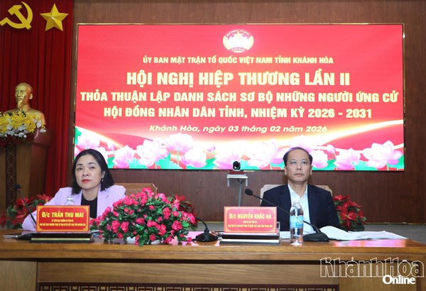 Hiệp thương lần 2 thỏa thuận lập danh sách sơ bộ 110 người ứng cử đại biểu Hội đồng nhân dân tỉnh Khánh Hòa, nhiệm kỳ 2026 - 2031