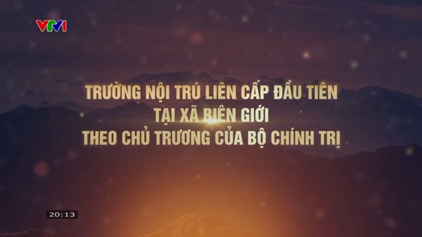 Phóng sự: Trường dân tộc nội trú liên cấp đầu tiên tại xã biên giới theo chủ trương của Bộ Chính trị