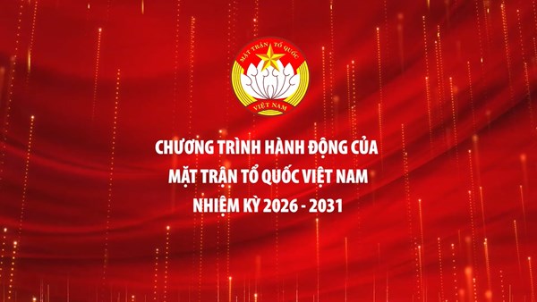 Nội dung trọng tâm 7 Chương trình hành động của Mặt trận Tổ quốc Việt Nam nhiệm kỳ 2026 - 2031